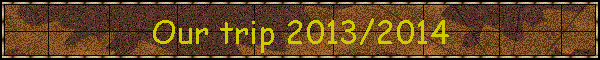Our trip 2013/2014